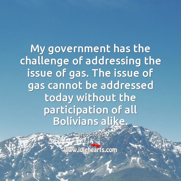 My government has the challenge of addressing the issue of gas. The Image