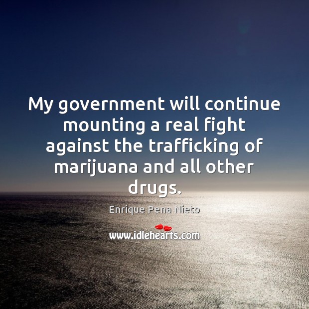 My government will continue mounting a real fight against the trafficking of Image