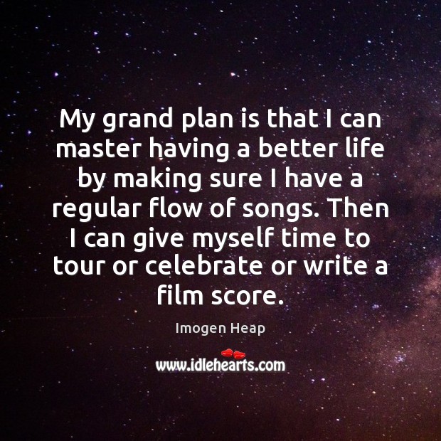 My grand plan is that I can master having a better life Imogen Heap Picture Quote