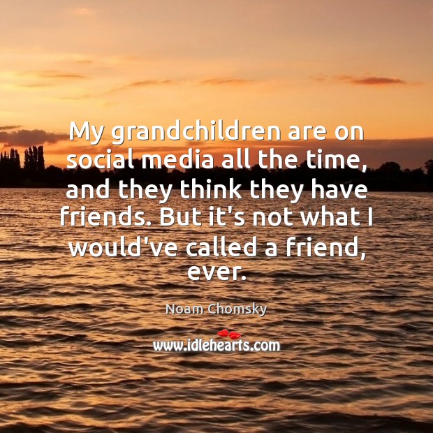 My grandchildren are on social media all the time, and they think Social Media Quotes Image