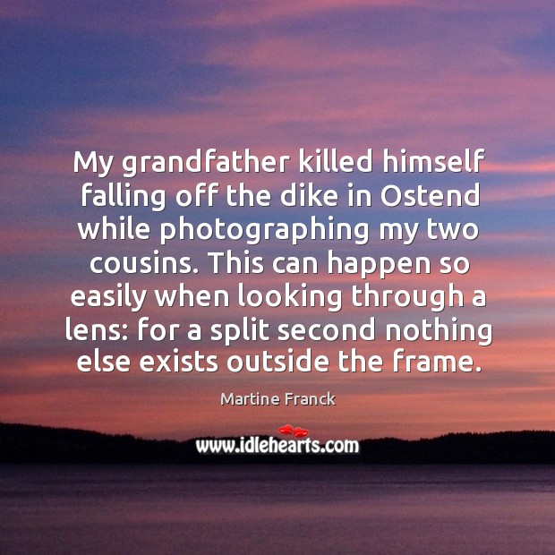 My grandfather killed himself falling off the dike in Ostend while photographing 