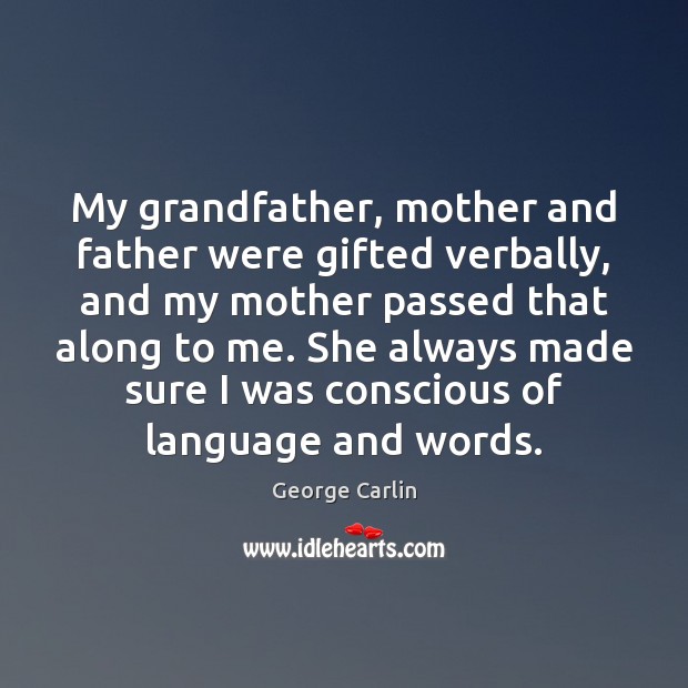 My grandfather, mother and father were gifted verbally, and my mother passed Image