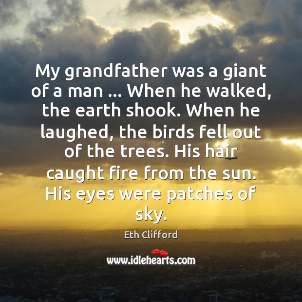 My grandfather was a giant of a man … When he walked, the Eth Clifford Picture Quote