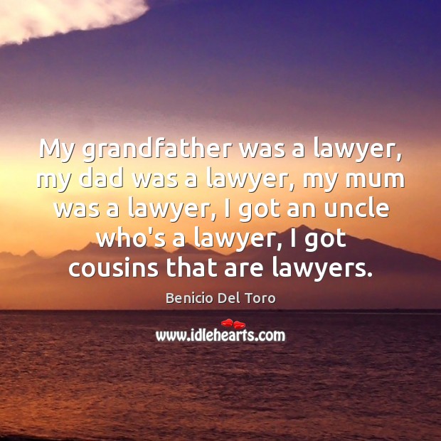 My grandfather was a lawyer, my dad was a lawyer, my mum Image