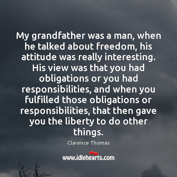 My grandfather was a man, when he talked about freedom, his attitude Attitude Quotes Image