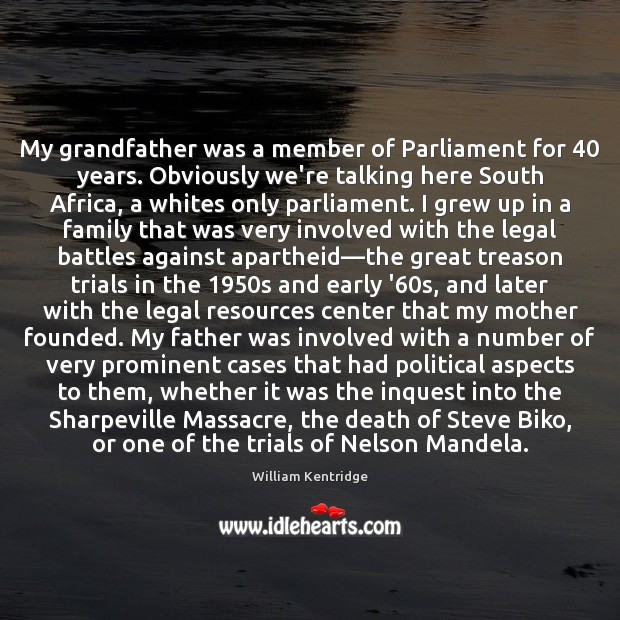 My grandfather was a member of Parliament for 40 years. Obviously we’re talking Legal Quotes Image