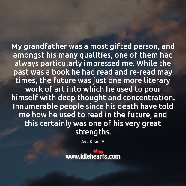 My grandfather was a most gifted person, and amongst his many qualities, Aga Khan IV Picture Quote