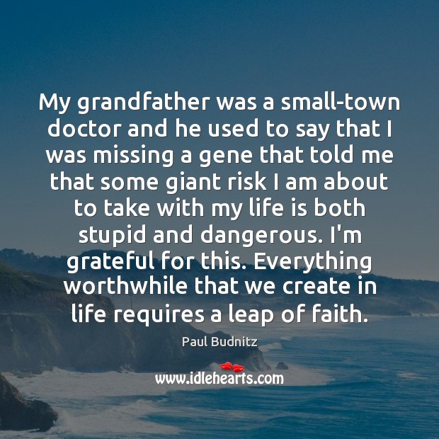 My grandfather was a small-town doctor and he used to say that Life Quotes Image