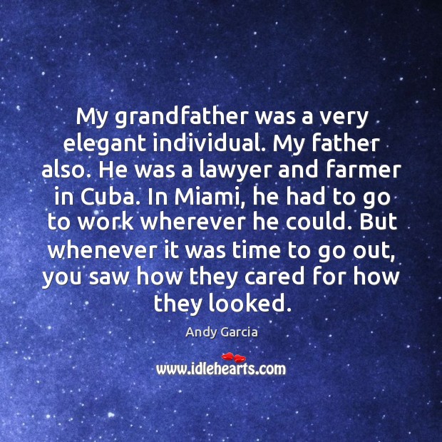 My grandfather was a very elegant individual. My father also. Andy Garcia Picture Quote