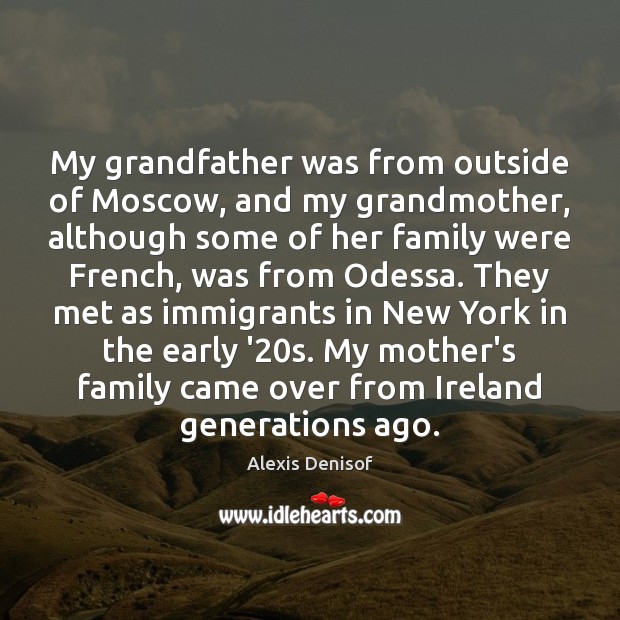 My grandfather was from outside of Moscow, and my grandmother, although some Alexis Denisof Picture Quote