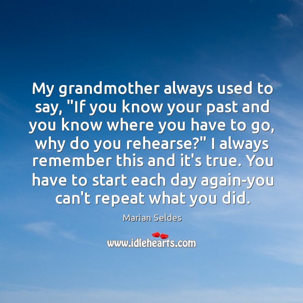 My grandmother always used to say, “If you know your past and Image
