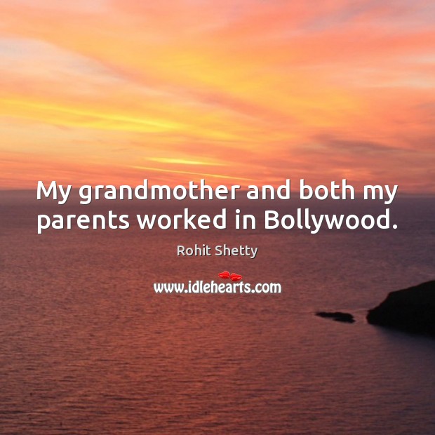 My grandmother and both my parents worked in Bollywood. Image