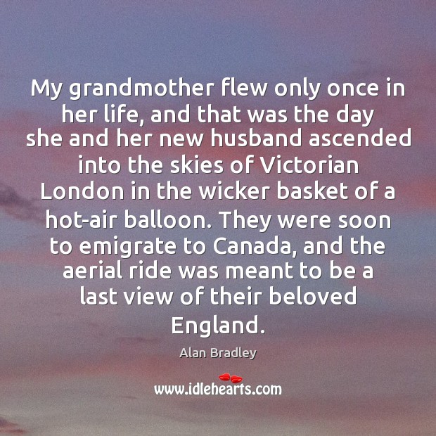 My grandmother flew only once in her life, and that was the Alan Bradley Picture Quote