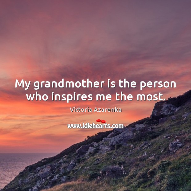 My grandmother is the person who inspires me the most. Image