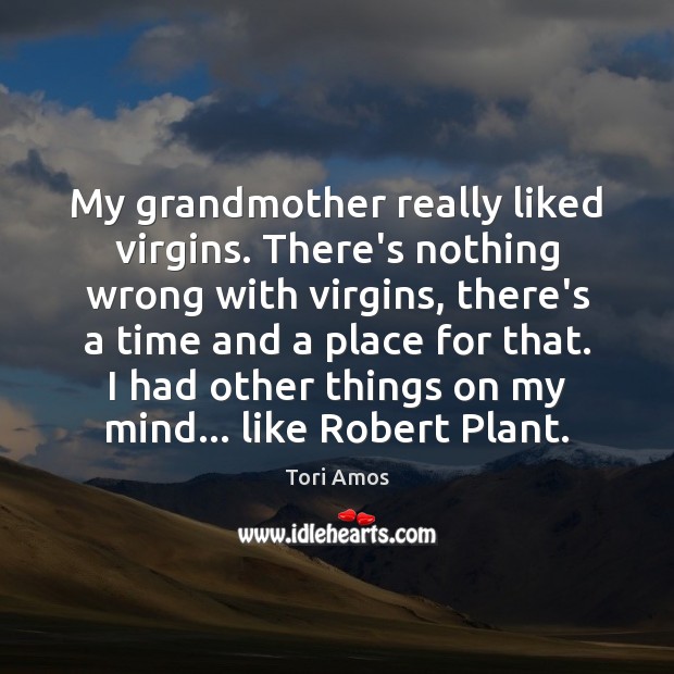 My grandmother really liked virgins. There’s nothing wrong with virgins, there’s a Image