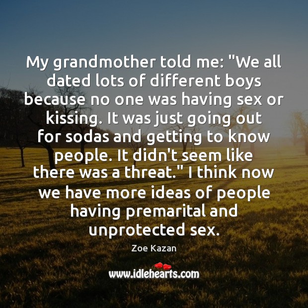 My grandmother told me: “We all dated lots of different boys because Image