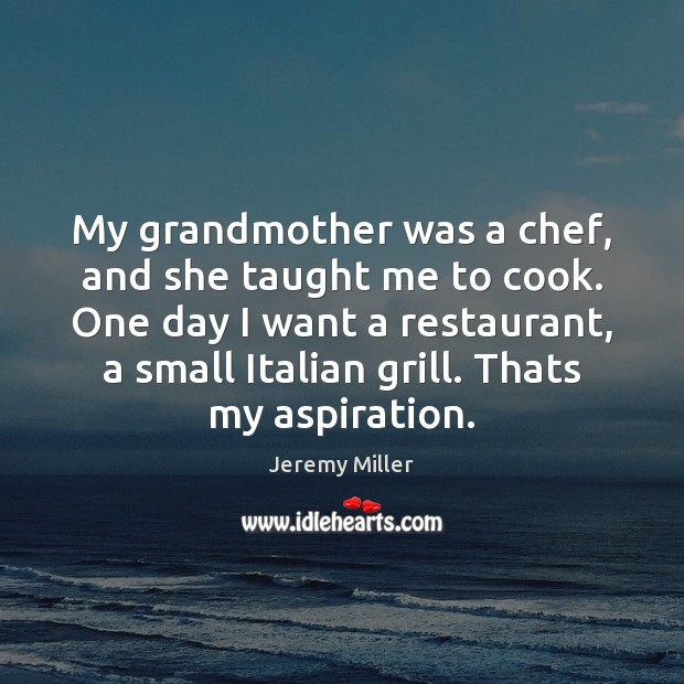 My grandmother was a chef, and she taught me to cook. One Cooking Quotes Image