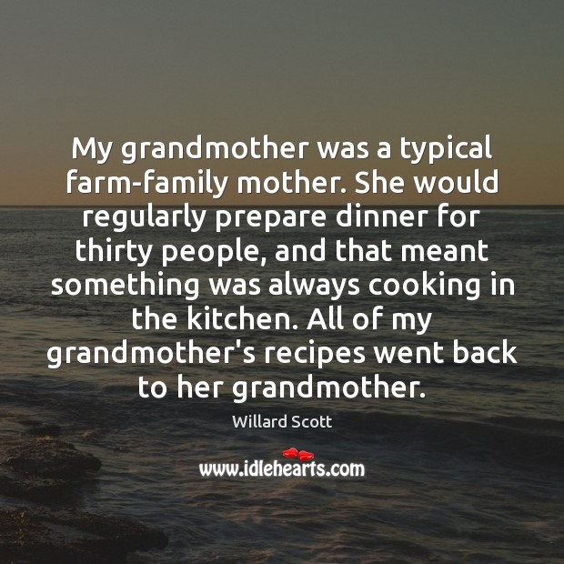 My grandmother was a typical farm-family mother. She would regularly prepare dinner Willard Scott Picture Quote