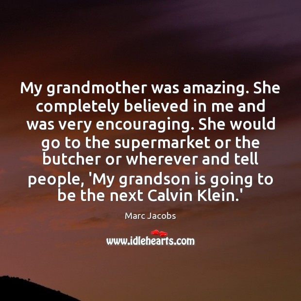 My grandmother was amazing. She completely believed in me and was very Image
