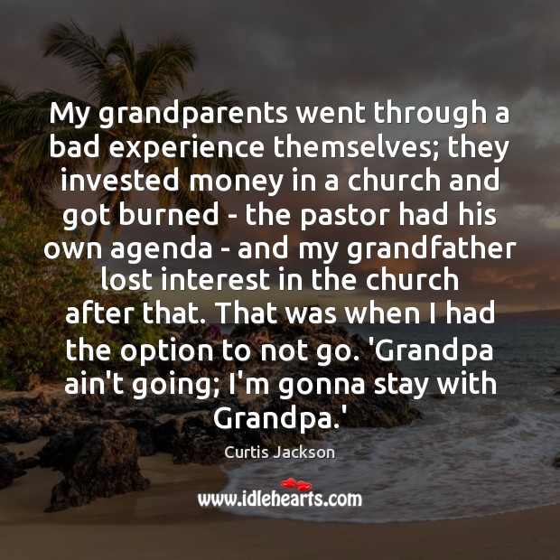 My grandparents went through a bad experience themselves; they invested money in Image