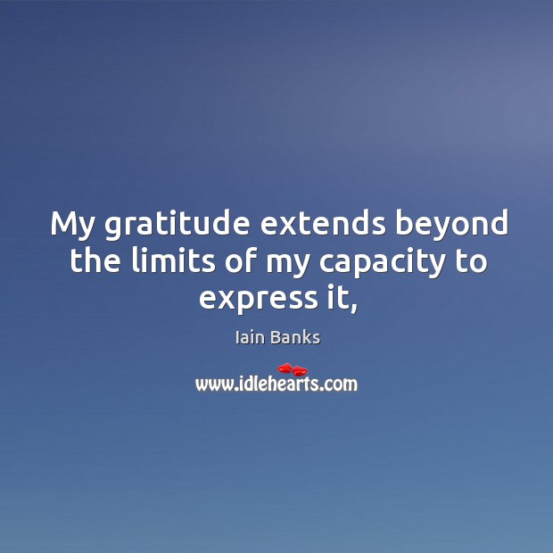 My gratitude extends beyond the limits of my capacity to express it, Image