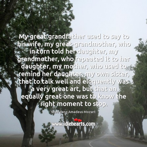 My great grandfather used to say to his wife, my great-grandmother, who Wolfgang Amadeus Mozart Picture Quote