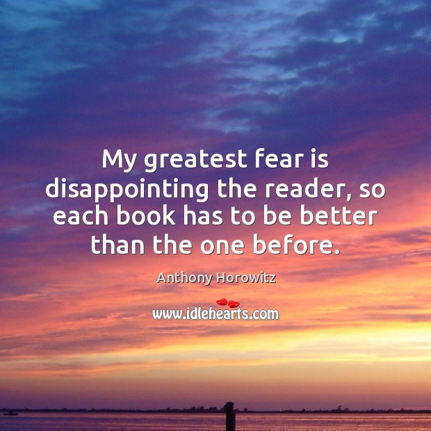 My greatest fear is disappointing the reader, so each book has to Image