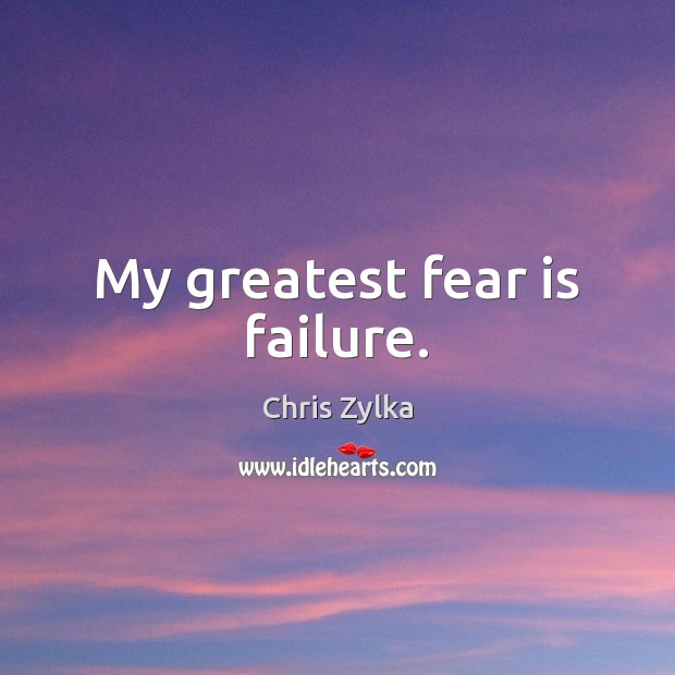 My greatest fear is failure. Chris Zylka Picture Quote