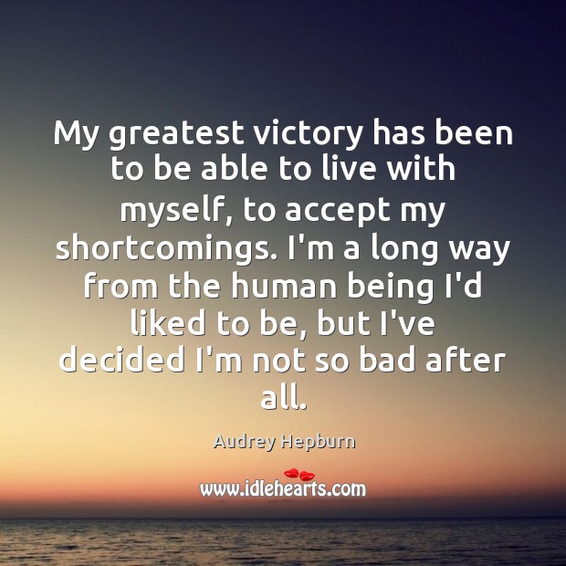 My greatest victory has been to be able to live with myself, Audrey Hepburn Picture Quote