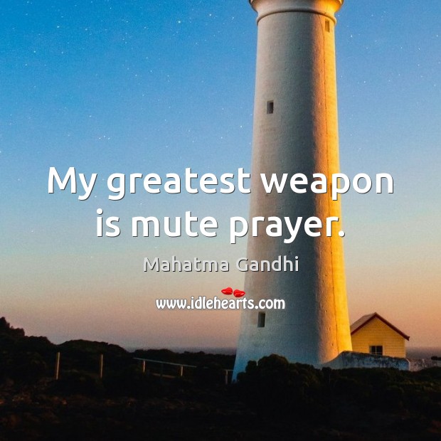 My greatest weapon is mute prayer. Image