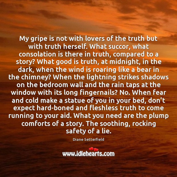 My gripe is not with lovers of the truth but with truth Image
