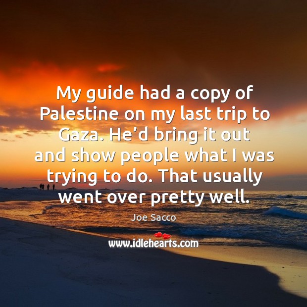 My guide had a copy of palestine on my last trip to gaza. Joe Sacco Picture Quote
