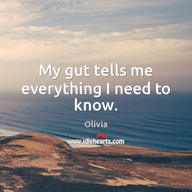 My gut tells me everything I need to know. Olivia Picture Quote