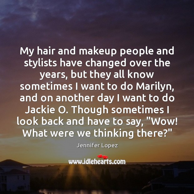 My hair and makeup people and stylists have changed over the years, Image