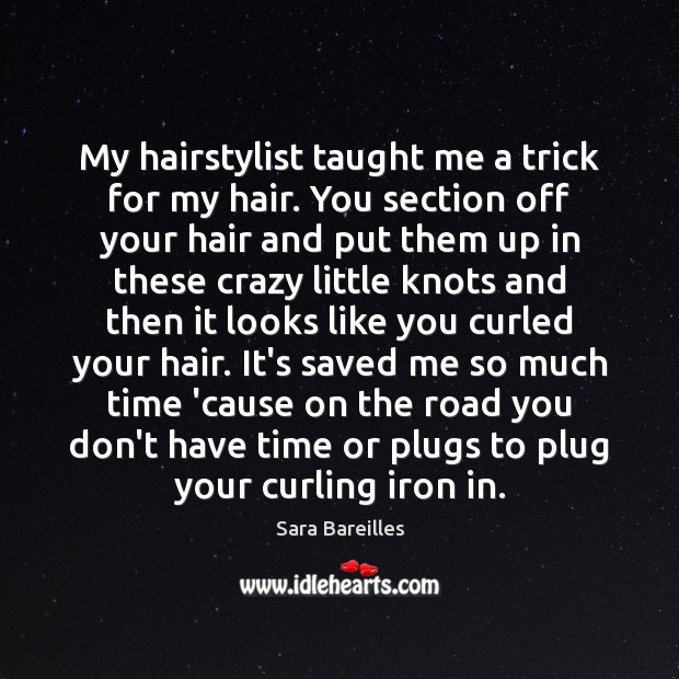 My hairstylist taught me a trick for my hair. You section off Sara Bareilles Picture Quote