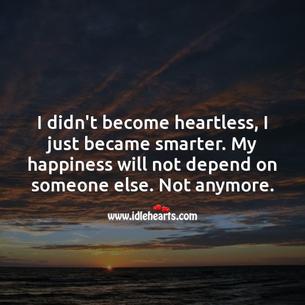 My happiness will not depend on someone else. Not anymore. Happiness Quotes Image