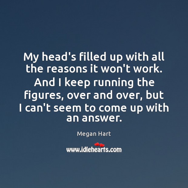 My head’s filled up with all the reasons it won’t work. And Megan Hart Picture Quote