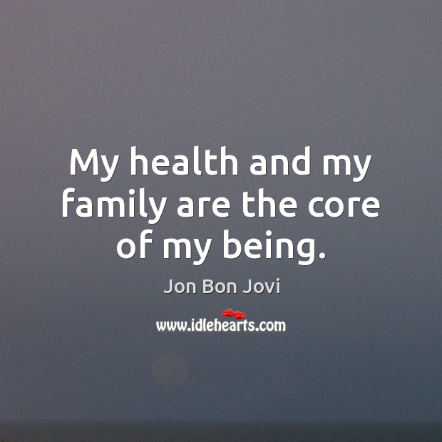 My health and my family are the core of my being. Image