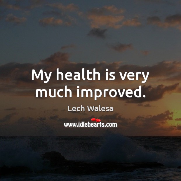 My health is very much improved. Health Quotes Image