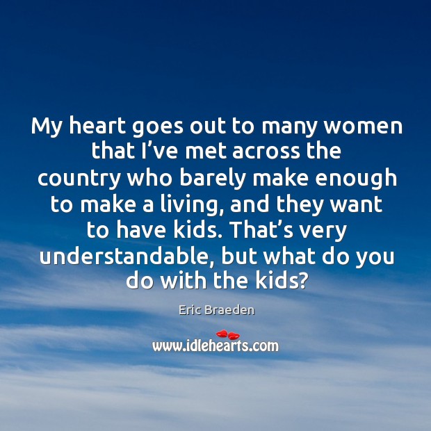 My heart goes out to many women that I’ve met across the country who barely make enough Image