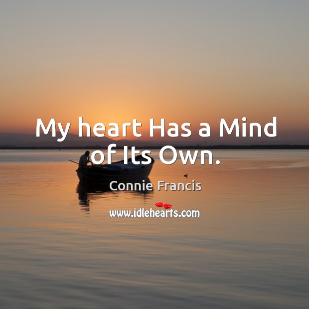 My heart Has a Mind of Its Own. Connie Francis Picture Quote