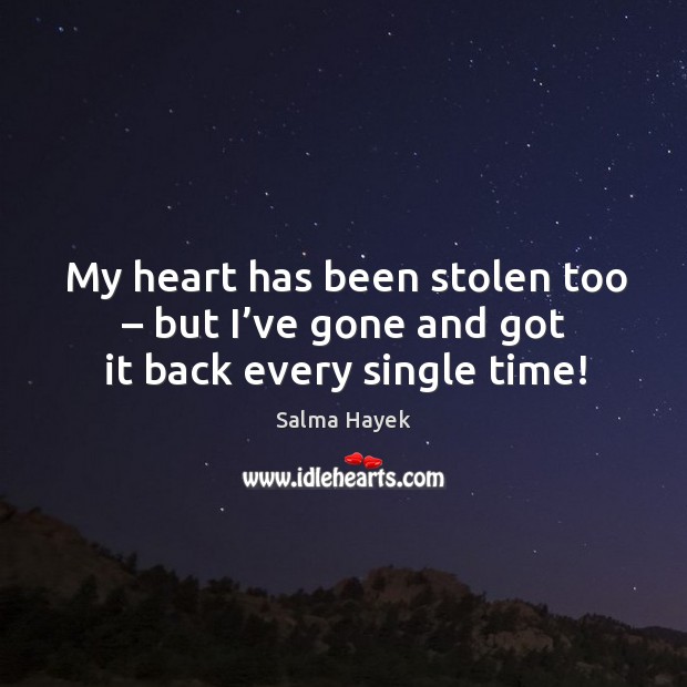 My heart has been stolen too – but I’ve gone and got it back every single time! Heart Quotes Image