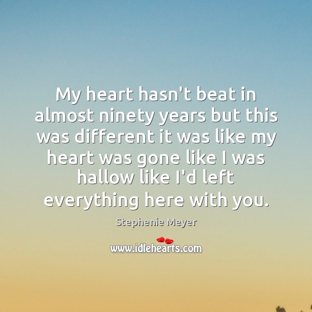 My heart hasn’t beat in almost ninety years but this was different With You Quotes Image