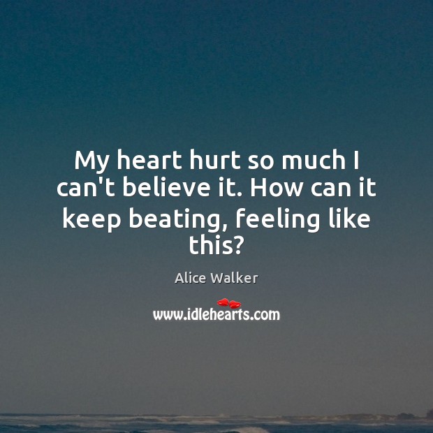 My heart hurt so much I can’t believe it. How can it keep beating, feeling like this? Image