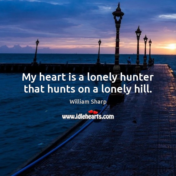 My heart is a lonely hunter that hunts on a lonely hill. Lonely Quotes Image