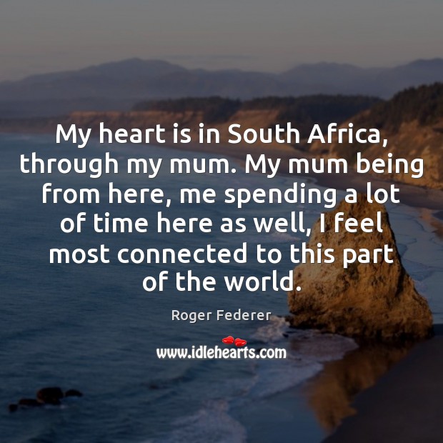 My heart is in South Africa, through my mum. My mum being Image