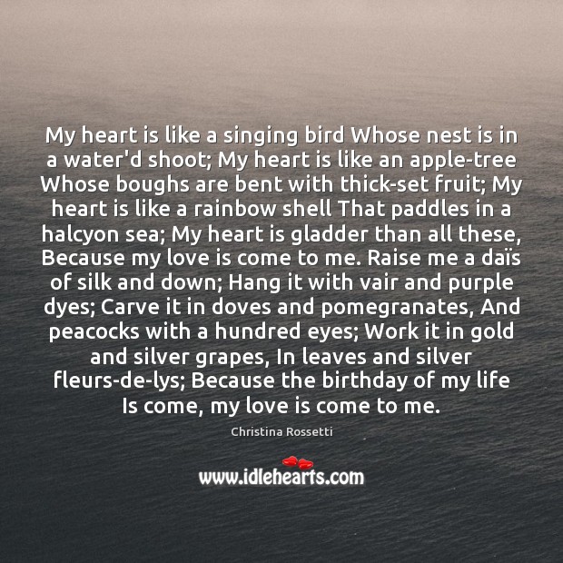 My heart is like a singing bird Whose nest is in a Love Is Quotes Image