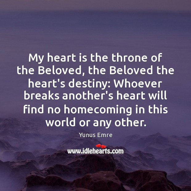 My heart is the throne of the Beloved, the Beloved the heart’s Yunus Emre Picture Quote