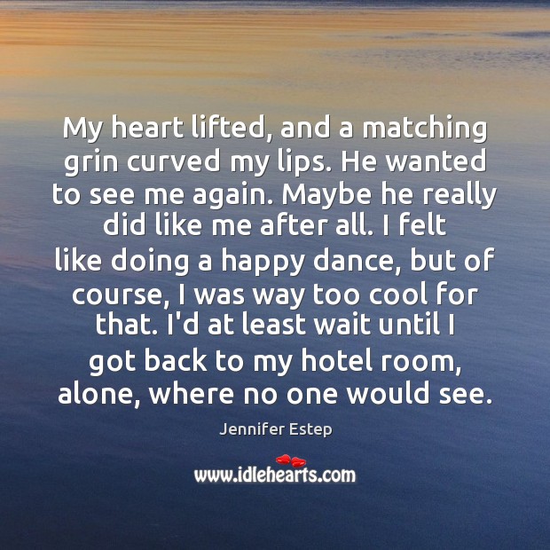 My heart lifted, and a matching grin curved my lips. He wanted Jennifer Estep Picture Quote