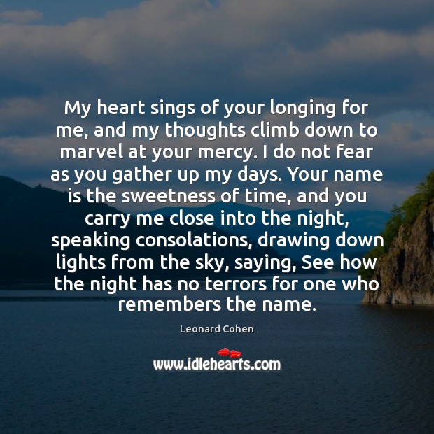 My heart sings of your longing for me, and my thoughts climb Leonard Cohen Picture Quote